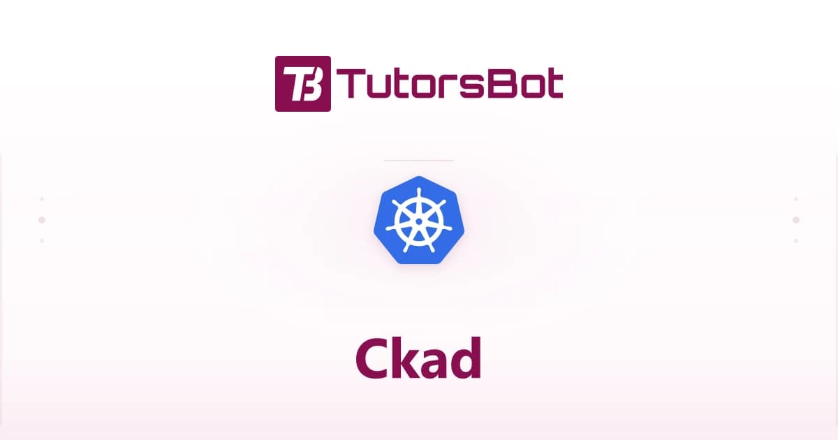 CKAD — Certified Kubernetes Application Developer