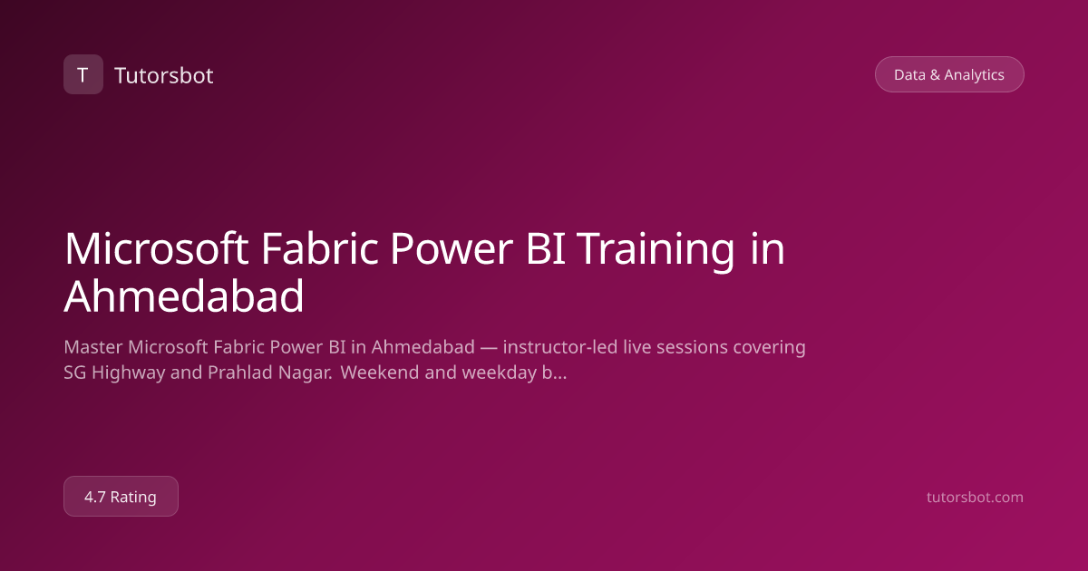 Microsoft Fabric Power BI Training in Ahmedabad - Tutorsbot